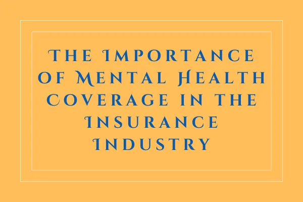 The Importance of Mental Health Coverage in the Insurance Industry