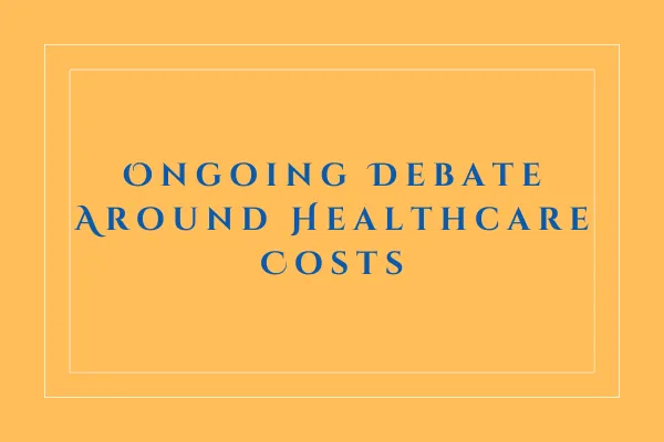 Ongoing Debate Around Healthcare Costs
