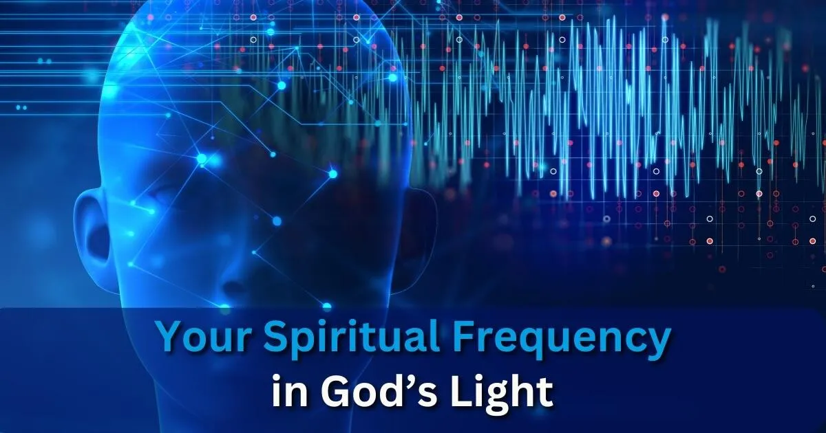 Discovering Your Spiritual Frequency in God’s Light