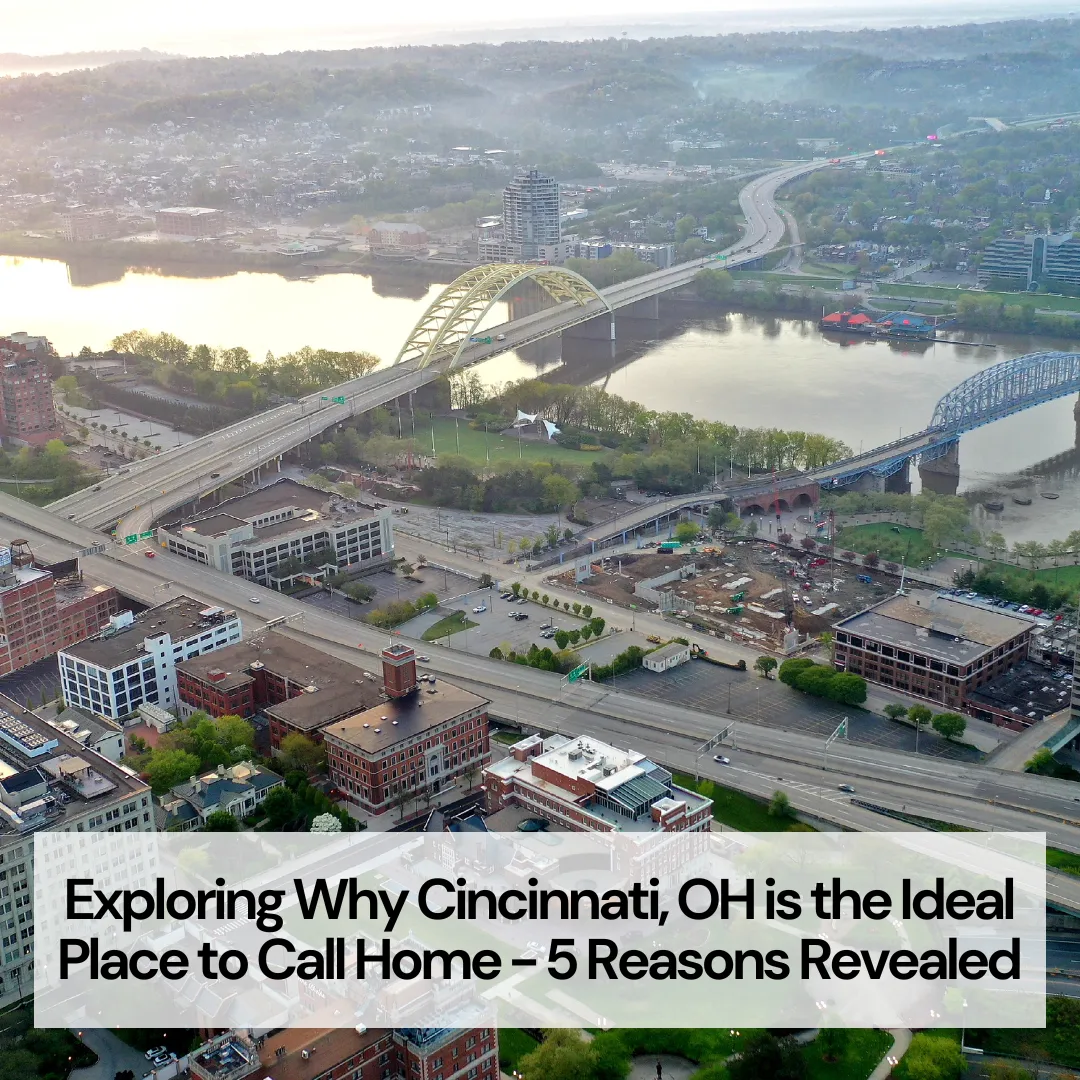 Exploring Why Cincinnati, OH is the Ideal Place to Call Home - 5 Reasons Revealed