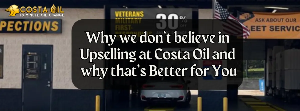 Why we don’t believe in Upselling at Costa Oil and why that’s Better for You