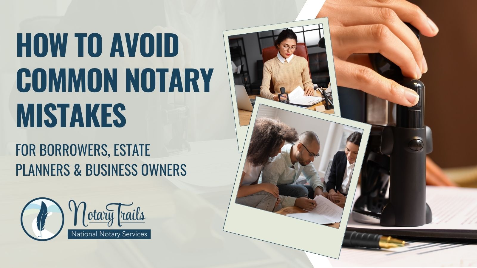 Common Notarization Mistakes (and How to Avoid Them): For Borrowers, Estate Planners & Business Owners