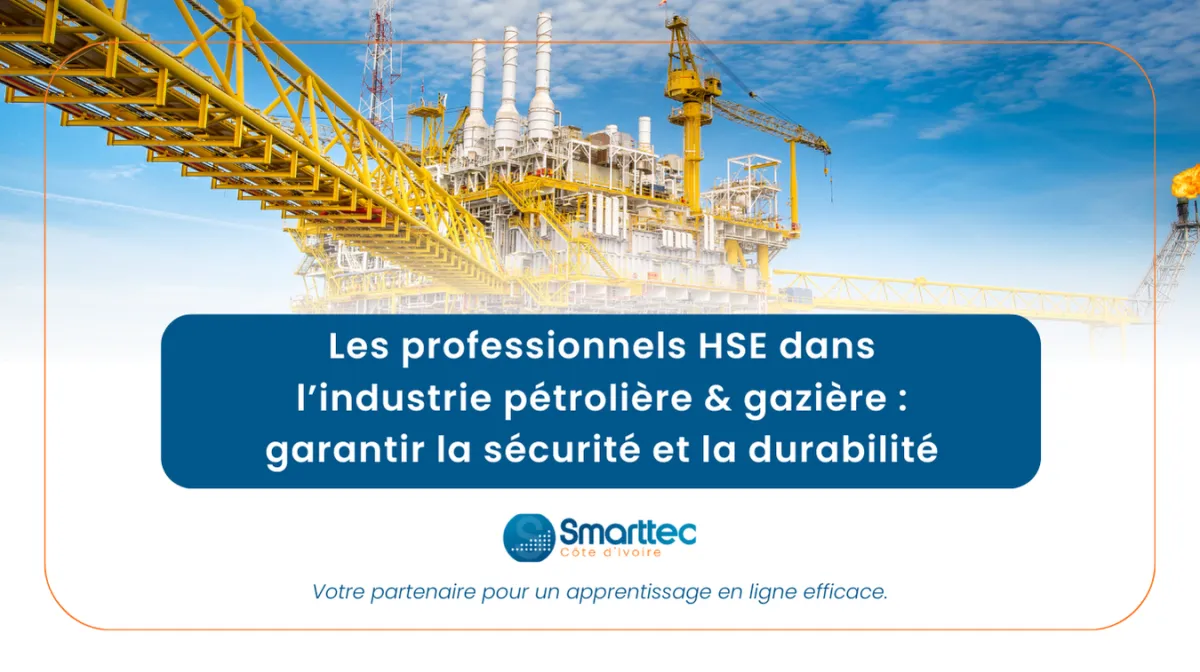 Les professionnels HSE dans l’industrie pétrolière & gazière : garantir la sécurité et la durabilité