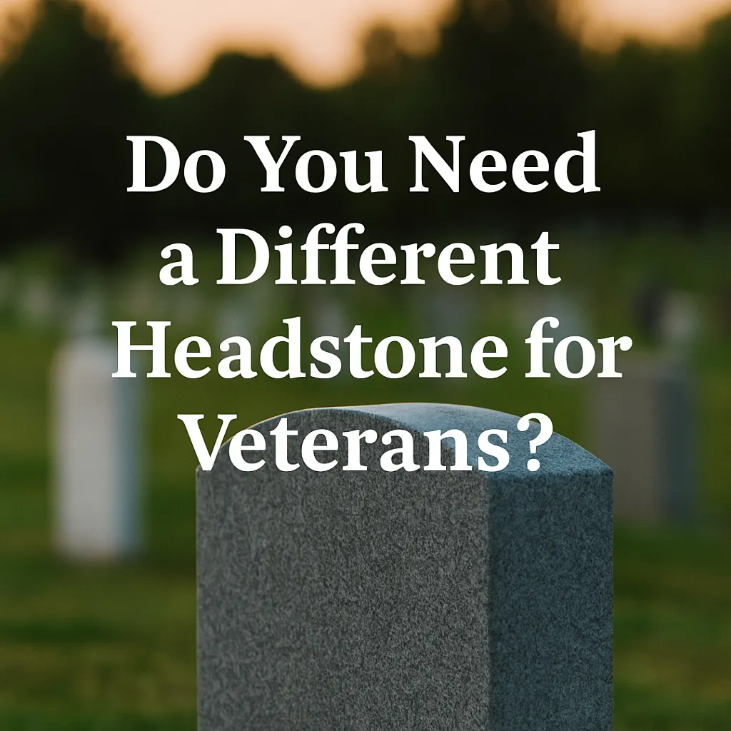 Cover image of a granite headstone in a peaceful cemetery with white text overlay asking, 'Do You Need a Different Headstone for Veterans?