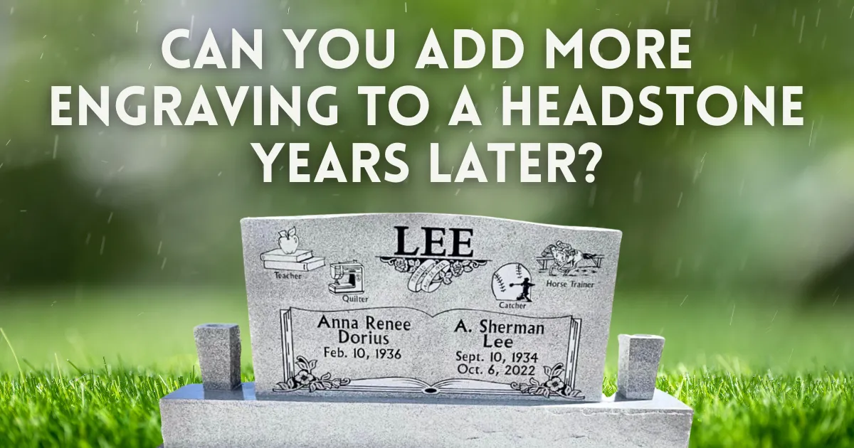 Can You Add More Engraving to a Headstone Years Later?
