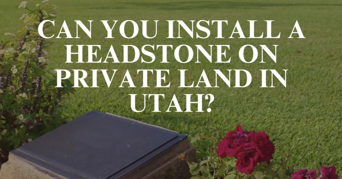 Can You Install a Headstone on Private Land in Utah?