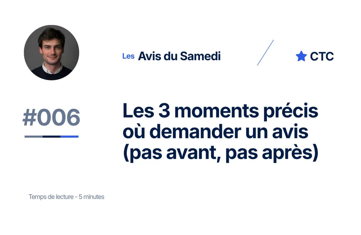 Les 3 moments précis où demander un avis (pas avant, pas après)