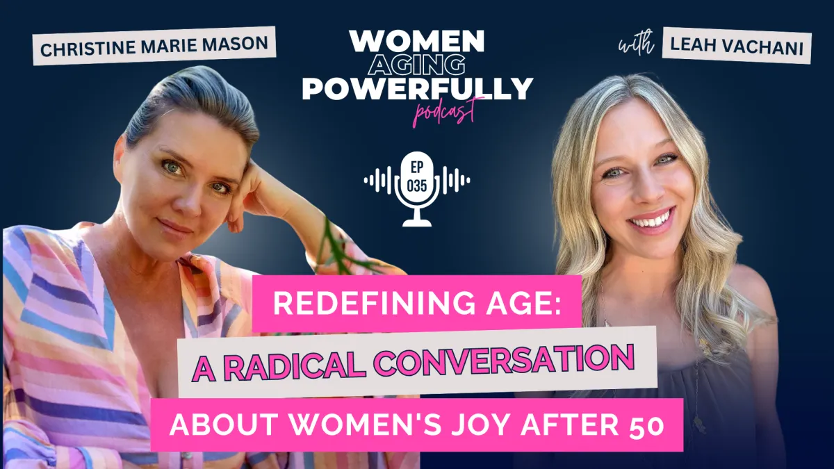 Redefining Aging: A Radical Conversation About Women's Joy After 50-Christine Marie Mason # 035