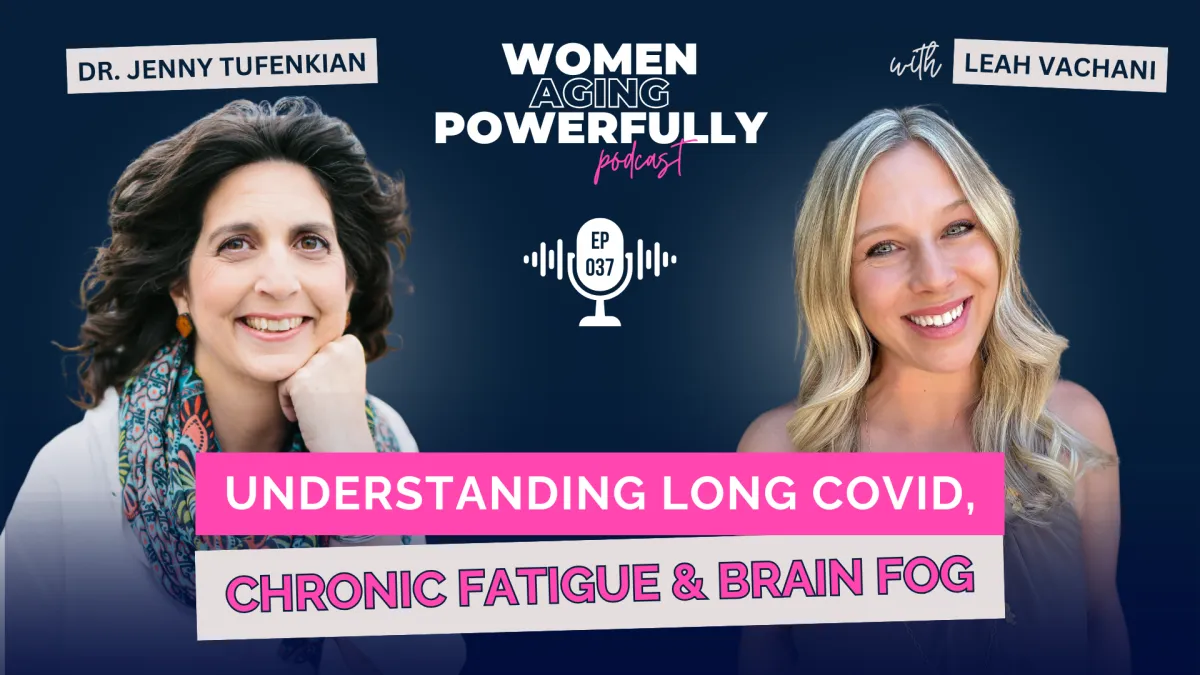 Understanding Long COVID, Chronic Fatigue & Brain Fog - Dr. Jenny Tufenkian #037