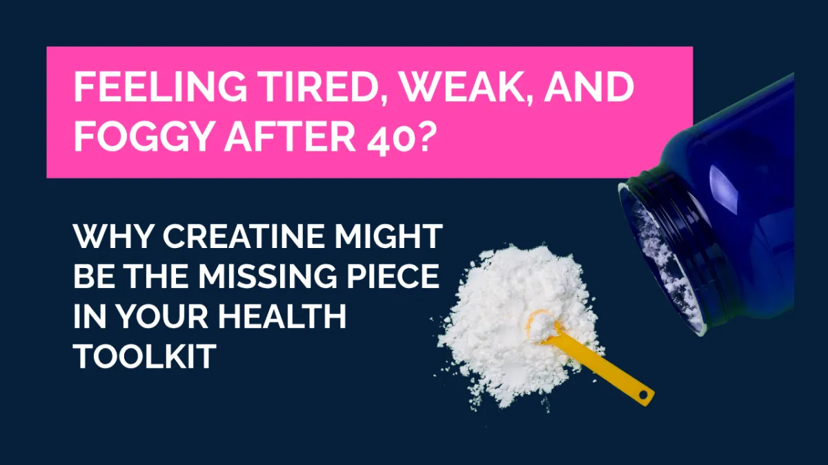 Feeling Tired, Weak, and Foggy After 40? Why Creatine Might Be the Missing Piece in Your Health Toolkit
