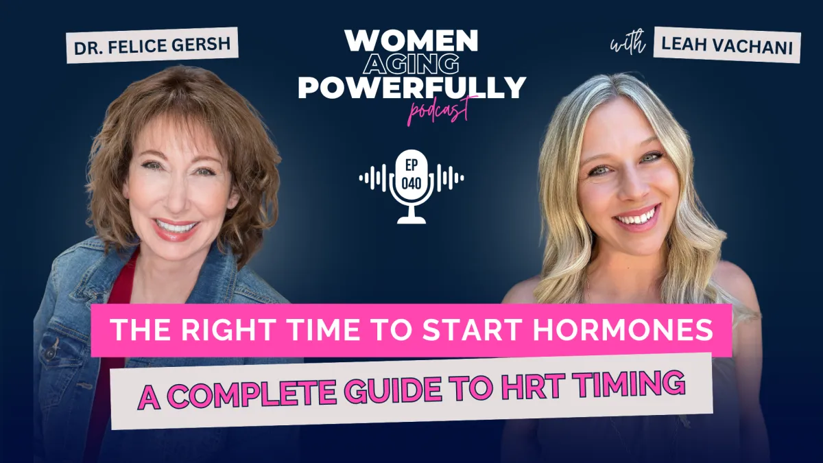 The Right Time to Start Hormones: A Complete Guide to HRT Timing with Dr. Felice Gersh #040