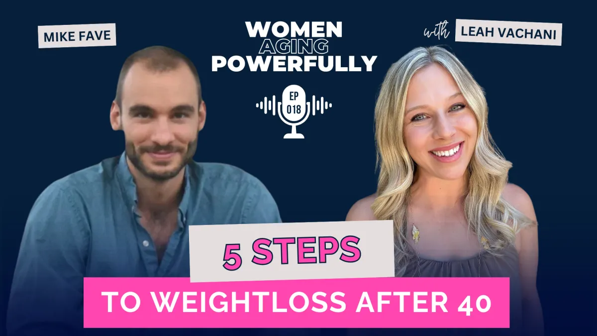 5 Steps To Weightloss After 40 with Mike Fave #018