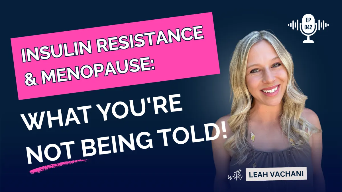Insulin Resistance & Menopause: What You're Not Being Told #042