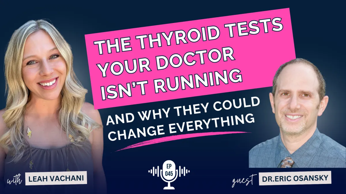 The Thyroid Tests Your Doctor Isn’t Running with Dr. Eric Osansky #045