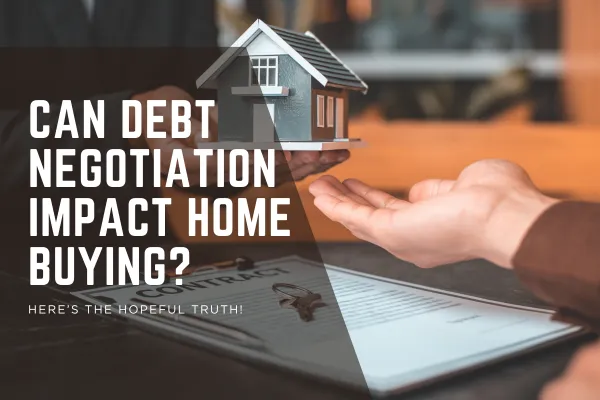 Will Debt Negotiation Ruin My Chances of Buying a Home?