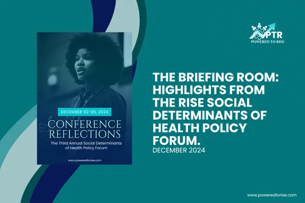 Promotional graphic for Powered to Rise's blog feature titled "The Briefing Room: Highlights from the Rise Social Determinants of Health Policy Forum." The image includes a photo of a Black woman speaking at a podium with the event date (December 02–05, 2024) and the title "Conference Reflections." The Powered to Rise logo appears in the top right corner. The background features a modern teal and navy abstract design.
