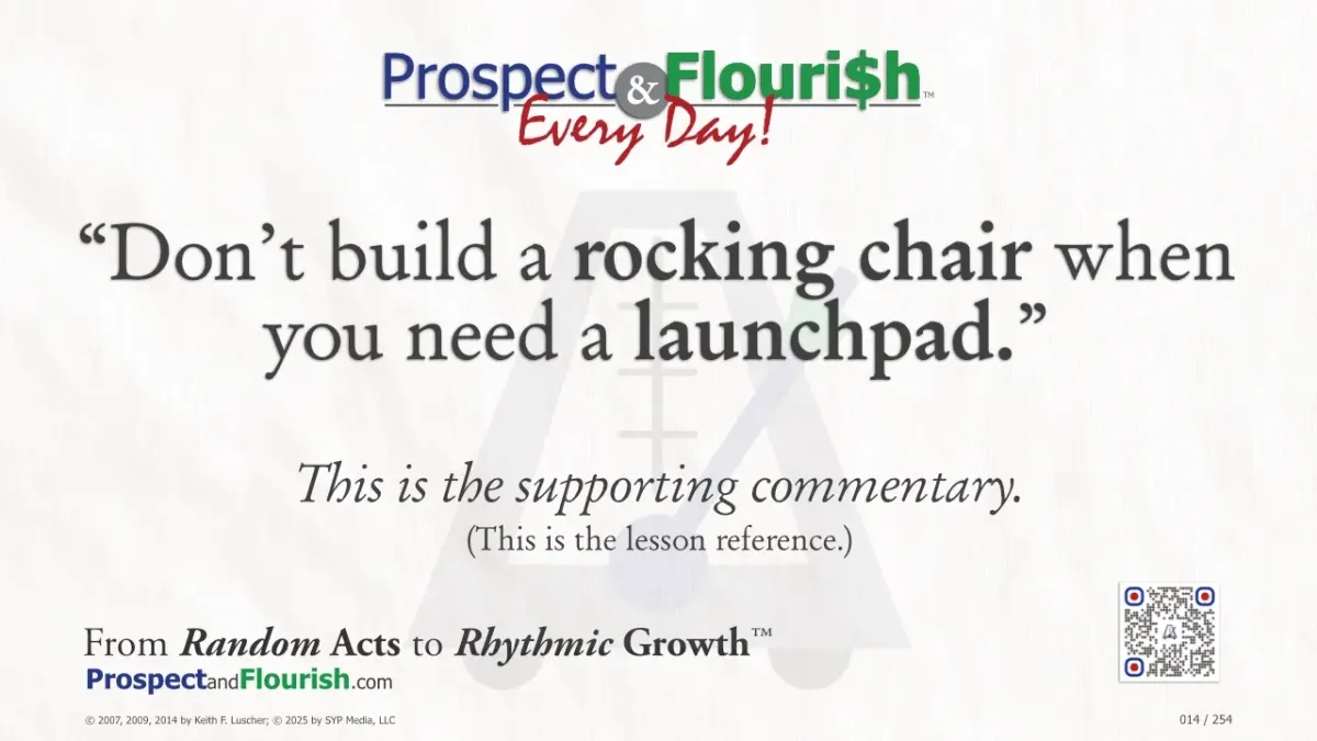 “Don’t build a rocking chair when you need a launchpad – Prospect & Flourish Every Day quote on structure and intention.”