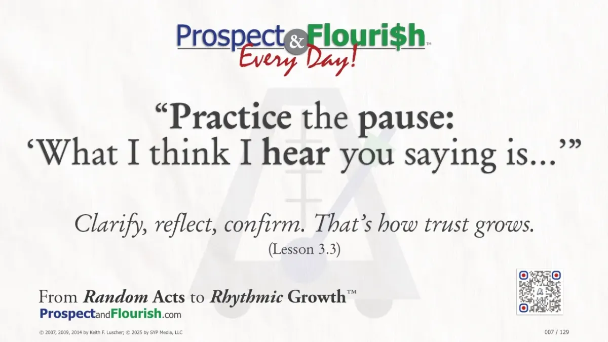  “Practice the pause: ‘What I think I hear you saying is…’”