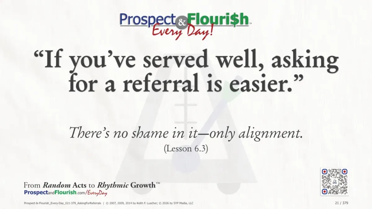 “If you’ve served well, asking for a referral is easier.”