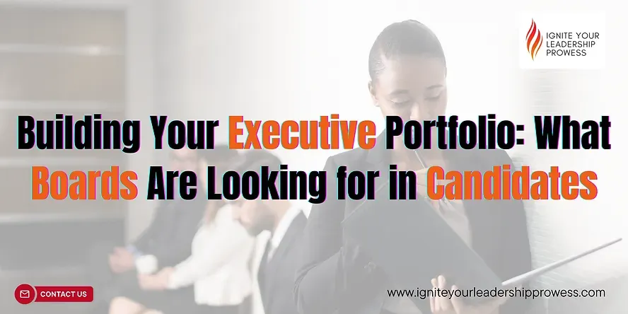 Building Your Executive Portfolio: What Boards Are Looking for in Candidates
