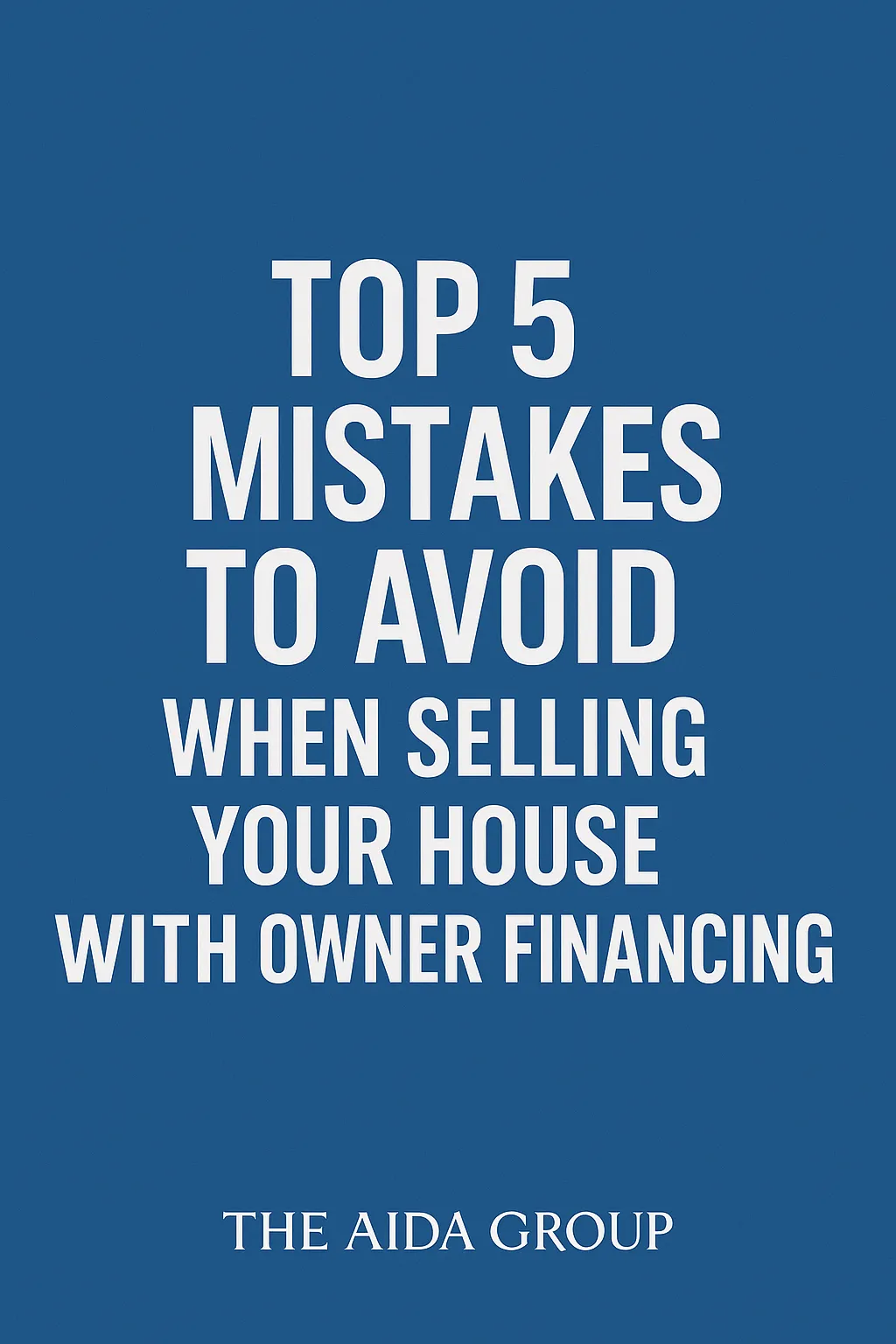 Top 5 Owner Financing Mistakes to Avoid When Selling Your House in Texas | The Aida Group