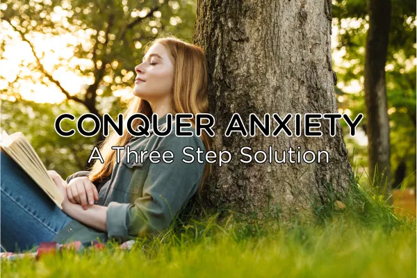 Conquer Anxiety: A Three-Step Solution