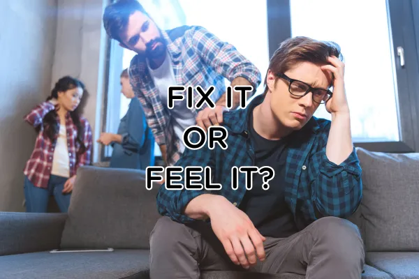 Fix it or Feel It? How to Respond to Another Person’s Problems