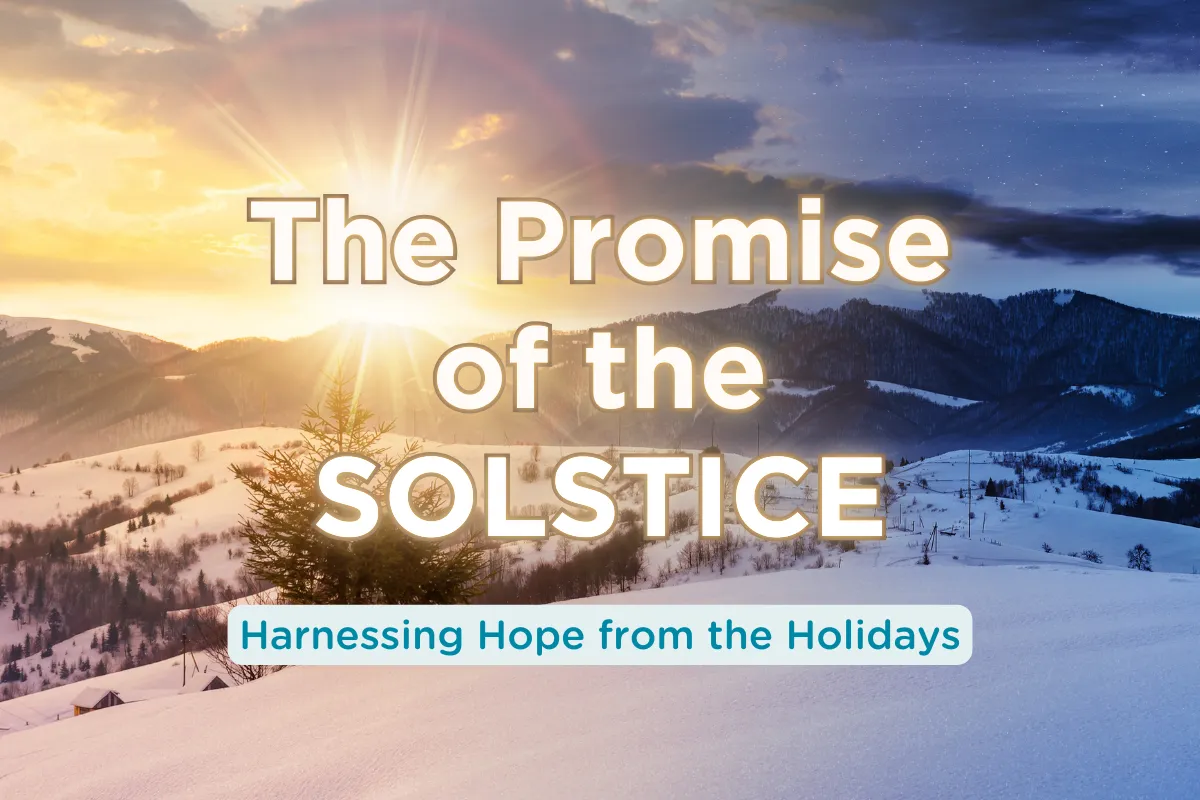 The Promise of the Solstice: Harnessing Hope from the Holidays