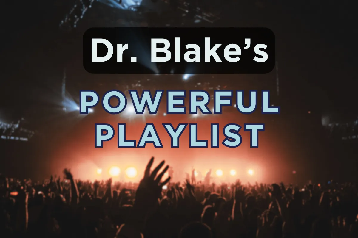 Dr. Blake’s Powerful Playlist