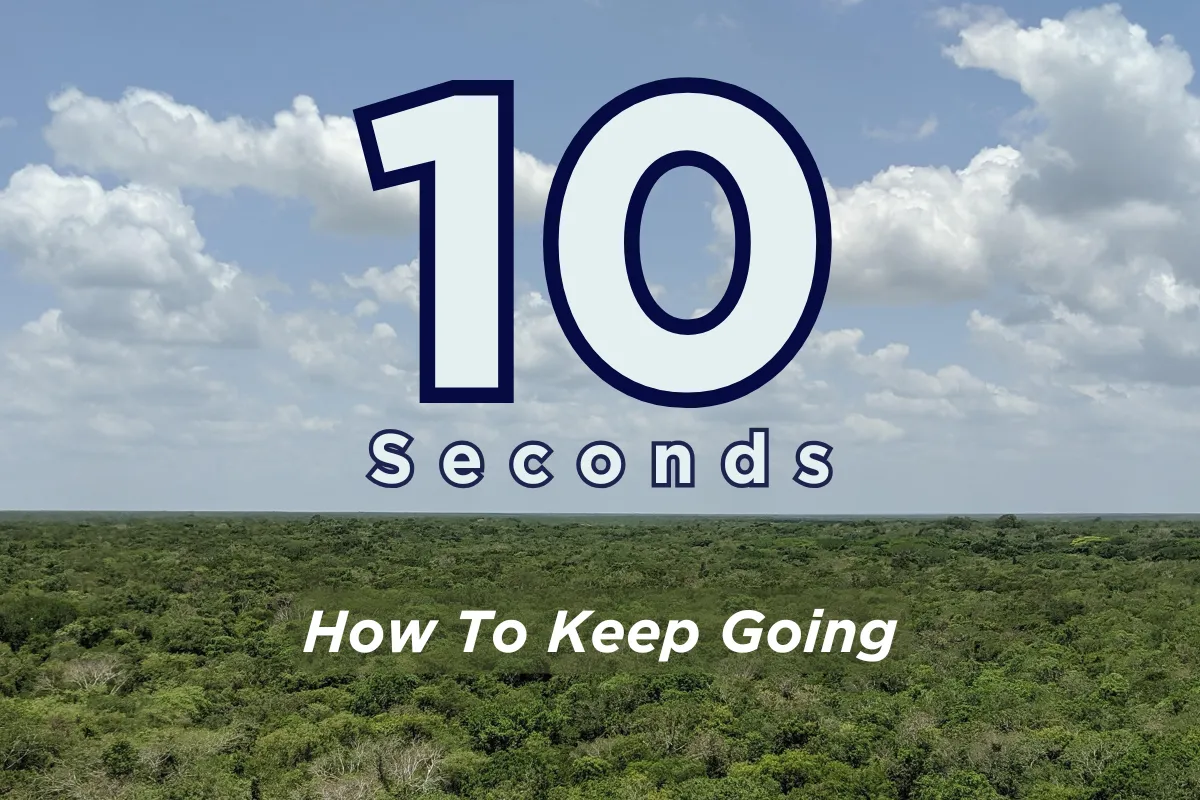 Ten Seconds: How To Keep Going