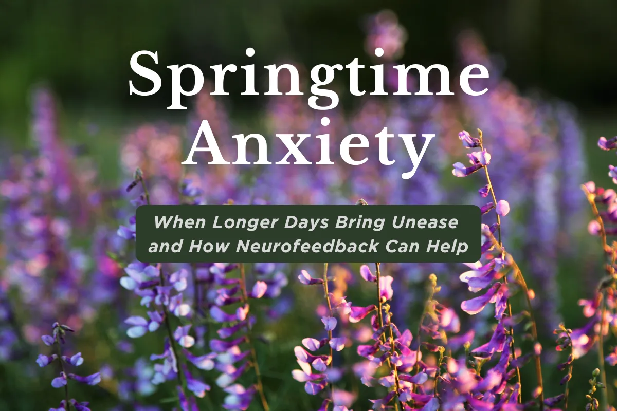 Springtime Anxiety: When Longer Days Bring Unease and How Neurofeedback Can Help

