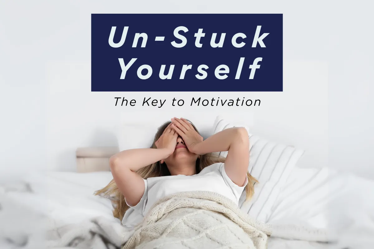 Un-Stuck Yourself: The Key to Motivation