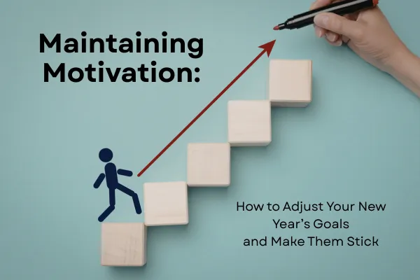 Maintaining Motivation: How to Adjust Your New Year’s Goals and Make Them Stick
