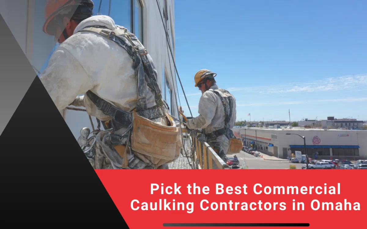 Pick the Best Commercial Caulking Contractors in Omaha