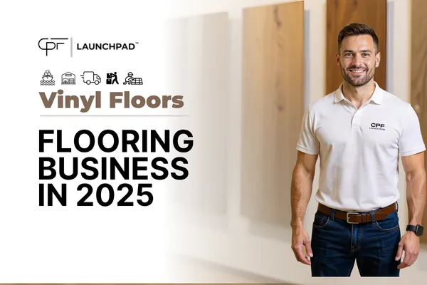 Launch Your Flooring Business in 2025 with CPF Launchpad