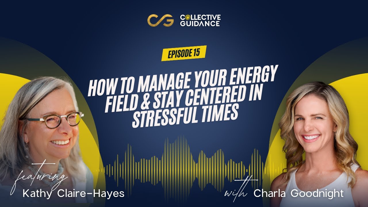 Episode 15: How to Manage Your Energy Field & Stay Centered in Stressful Times