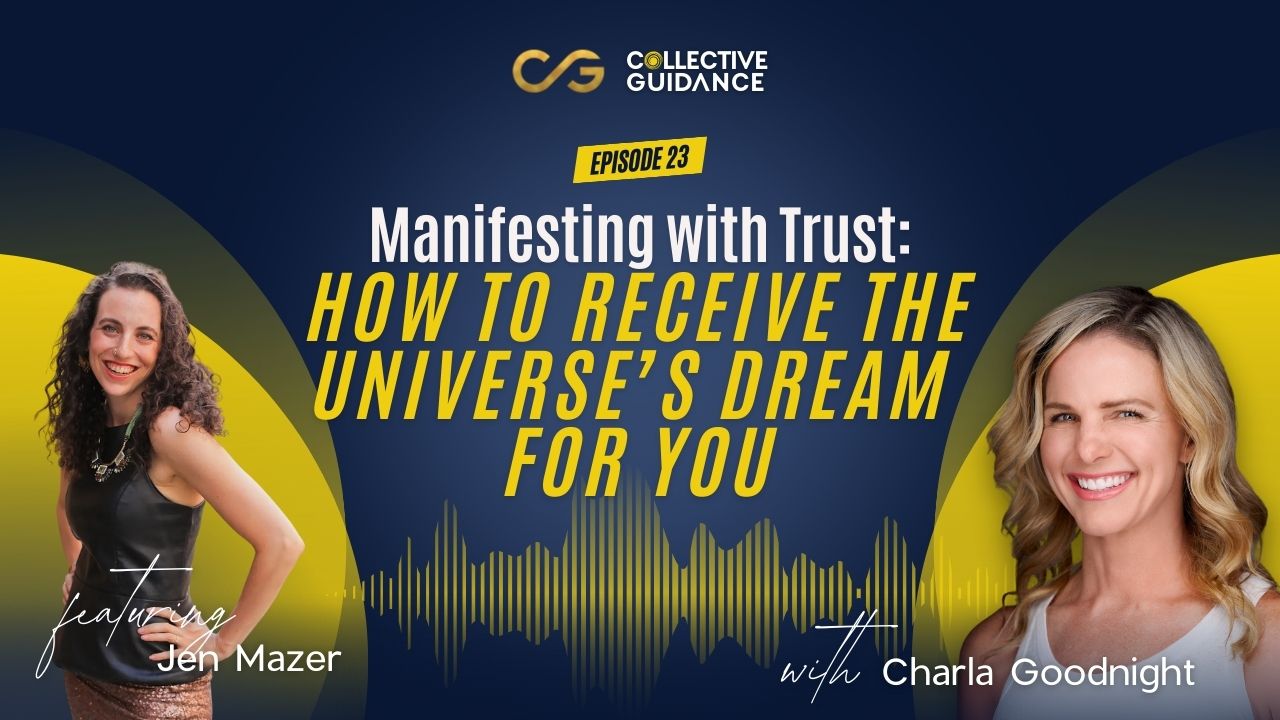 Episode 23: Manifesting with Trust: How to Receive the Universe’s Dream for You with Jen Mazer