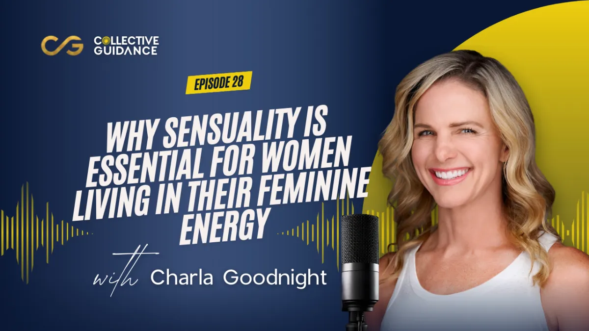 Episode 28: Why Sensuality Is Essential for Women Living in Their Feminine Energy