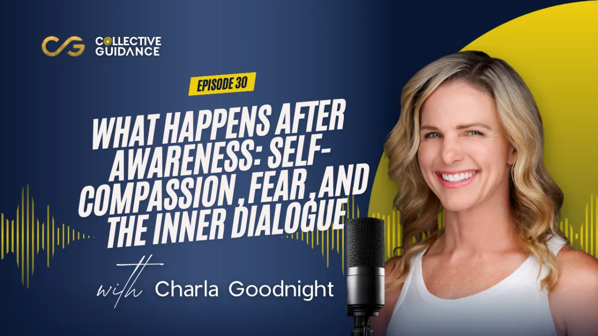 Episode 30: What Happens After Awareness: Self-Compassion, Fear, and the Inner Dialogue