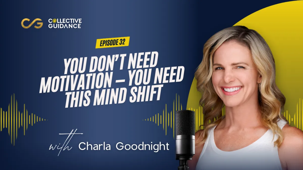 Episode 32: You Don’t Need Motivation — You Need This Mind Shift