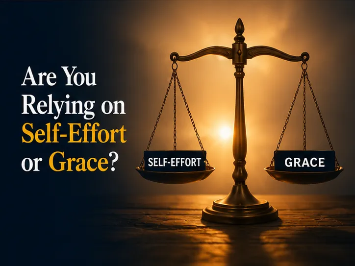 Are You Relying on Self-Effort or Grace?