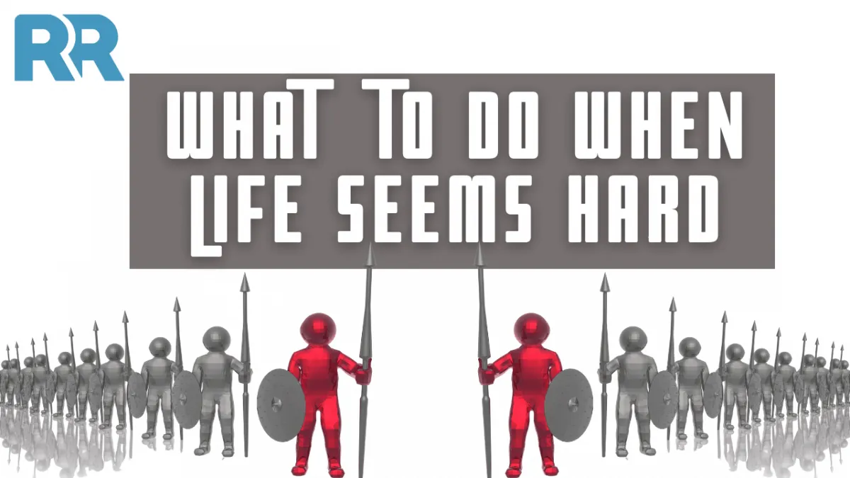 What to Do when Life Seems Hard