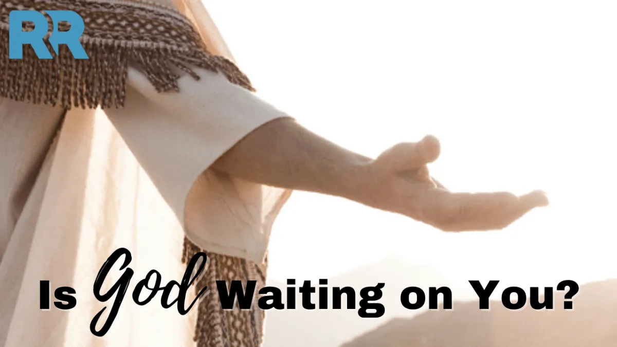 Is God Waiting on You?
