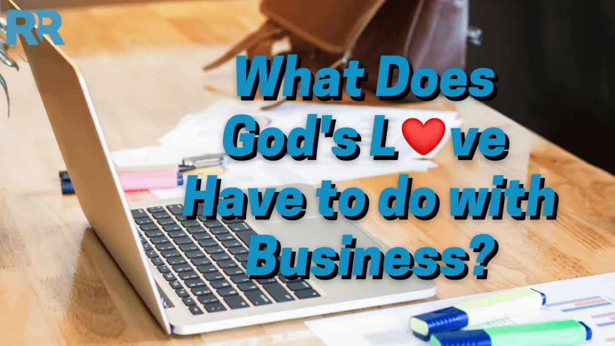 What Does God's Love Have to do with Business?