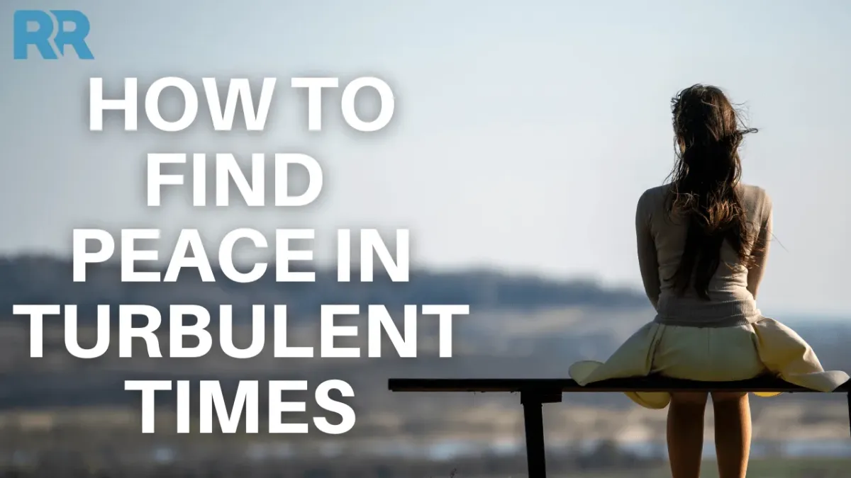 How to Find Peace in Turbulent Times