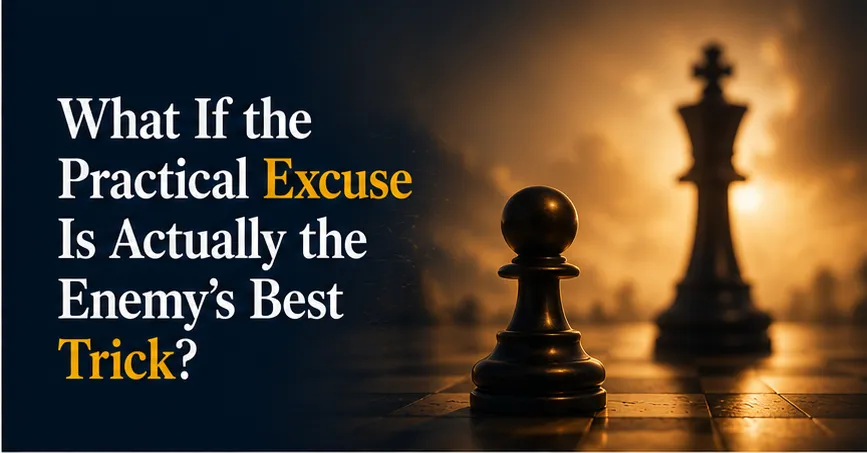 What If the Practical Excuse Is Actually the Enemy's Best Trick?