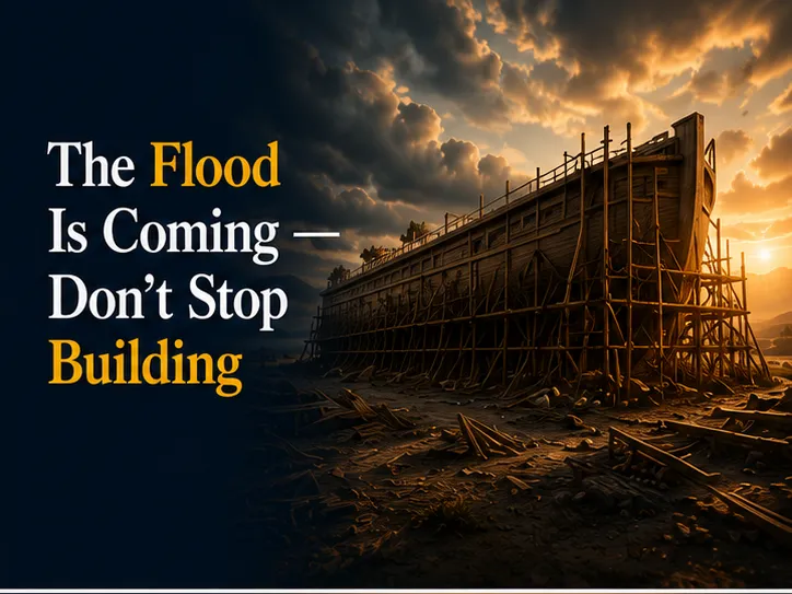 The Flood Is Coming — Don't Stop Building