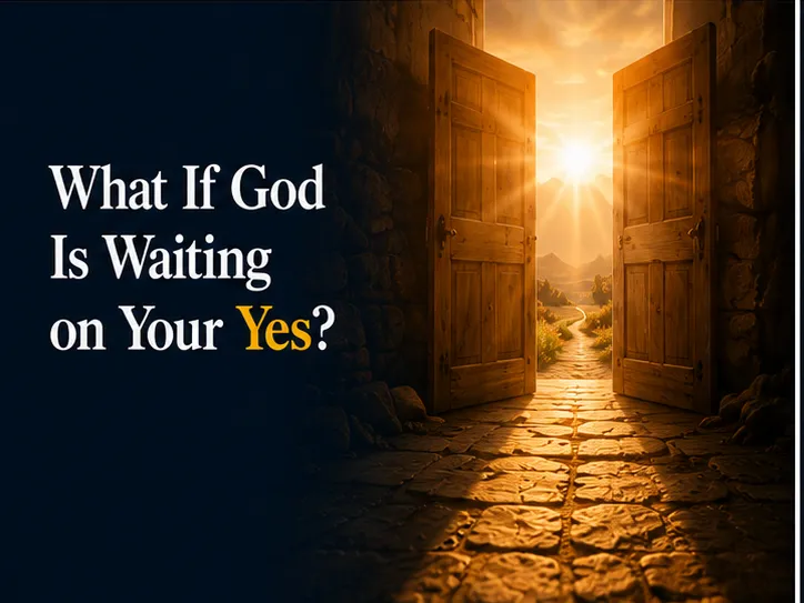 What If God Is Waiting on Your Yes?