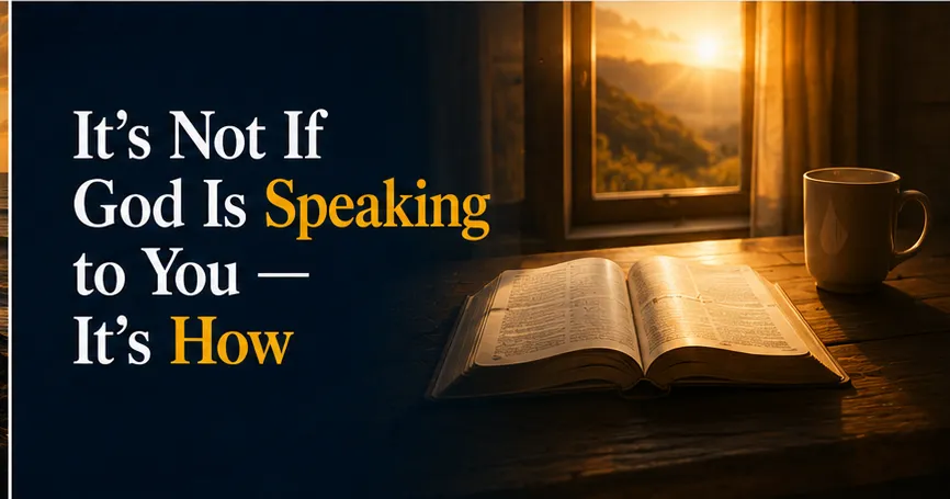 It's Not If God Is Speaking to You — It's How