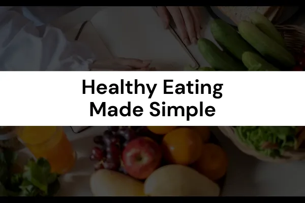 Healthy Eating Made Simple